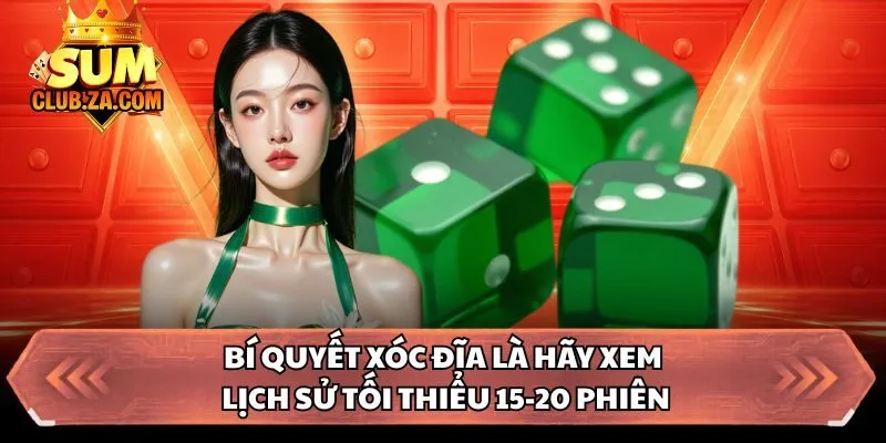 Bí quyết xóc đĩa là hãy xem lịch sử tối thiểu 15-20 phiên