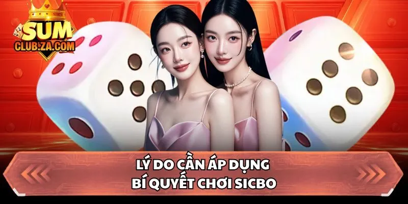 Lý do cần áp dụng bí quyết chơi Sicbo 